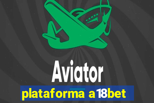 plataforma a18bet